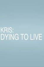 Watch Kris: Dying to Live Vodlocker