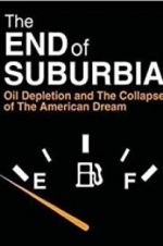 Watch The End of Suburbia: Oil Depletion and the Collapse of the American Dream Vodlocker