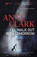 Watch Anne Clark: I\'ll Walk Out Into Tomorrow Vodlocker