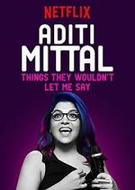 Watch Aditi Mittal: Things They Wouldn\'t Let Me Say Vodlocker