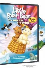 Watch The Little Polar Bear - The Dream of Flying Vodlocker