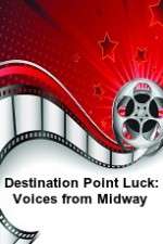 Watch Destination Point Luck: Voices from Midway Vodlocker