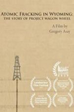 Watch Atomic Fracking in Wyoming: The Story of Project Wagon Wheel Vodlocker