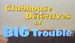 Watch Clubhouse Detectives in Big Trouble Vodlocker