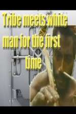 Watch Tribe Meets White Man For The First Time Vodlocker