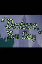 Watch Deduce, You Say (Short 1956) Vodlocker