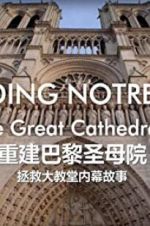 Watch Rebuilding Notre-Dame: Inside the Great Cathedral Rescue Vodlocker