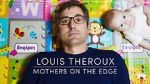 Watch Louis Theroux: Mothers on the Edge Vodlocker