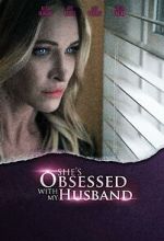 Watch She\'s Obsessed with My Husband Vodlocker