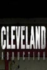 Watch Cleveland Abduction Vodlocker