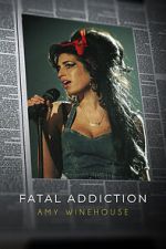 Watch Fatal Addiction: Amy Winehouse Online Vodlocker