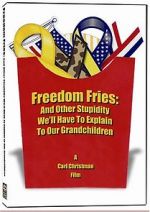 Watch Freedom Fries: And Other Stupidity We\'ll Have to Explain to Our Grandchildren Vodlocker