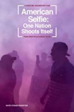 Watch American Selfie: One Nation Shoots Itself Vodlocker