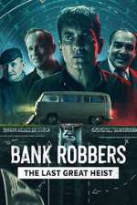 Watch Bank Robbers: The Last Great Heist Vodlocker