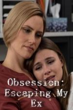 Watch Obsession: Escaping My Ex Vodlocker