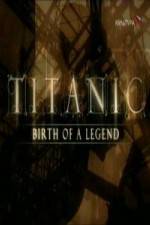 Watch Titanic Birth of a Legend Vodlocker