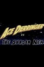 Watch Ace Derringer vs. the Shadow Men Vodlocker