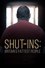 Watch Shut-ins: Britain\'s Fattest People Vodlocker