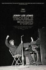 Watch Jerry Lee Lewis: Trouble in Mind Online Vodlocker