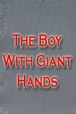 Watch The Boy with Giant Hands Vodlocker