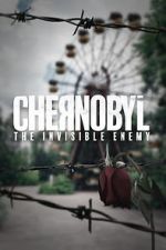 Watch Chernobyl: The Invisible Enemy Vodlocker