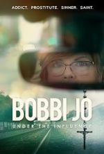 Watch Bobbi Jo: Under the Influence Vodlocker