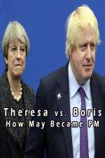 Watch Theresa vs. Boris: How May Became PM Vodlocker