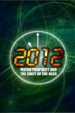 Watch 2012: Mayan Prophecy and the Shift of the Ages Vodlocker