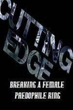 Watch Cutting Edge Breaking A Female Paedophile Ring Vodlocker