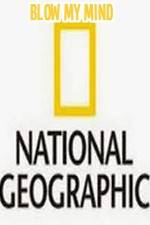 Watch National Geographic-Blow My Mind Vodlocker