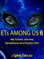 Watch ETs Among Us 6: My Cosmic Journey - Revelations of a Psychic CEO Vodlocker