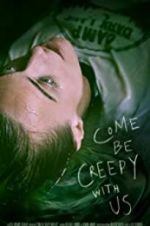 Watch Come Be Creepy With Us Vodlocker