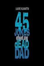 Watch 45 Jokes About My Dead Dad Vodlocker