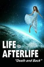 Watch Life to Afterlife: Death and Back Vodlocker