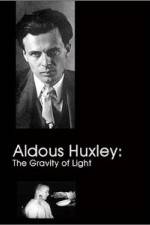 Watch Aldous Huxley The Gravity of Light Vodlocker