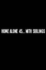 Watch Home Alone 45 With Siblings Vodlocker