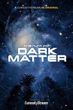 Watch The Hunt for Dark Matter Vodlocker