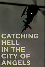 Watch Catching Hell in the City of Angels Vodlocker