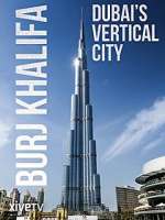 Watch Burj Khalifa: Dubai's Vertical City Vodlocker