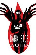 Watch The Dark Side of the Womb Vodlocker