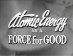 Watch Atomic Energy as a Force for Good (Short 1955) Online Vodlocker