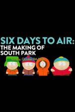 Watch 6 Days to Air The Making of South Park Vodlocker