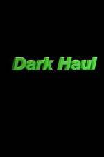 Watch Dark Haul Vodlocker