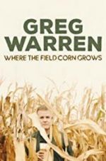 Watch Greg Warren: Where the Field Corn Grows Vodlocker