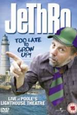 Watch Jethro: Too Late to Grow Up Vodlocker