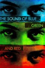 Watch The Sound of Blue, Green and Red Vodlocker