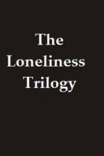 Watch The Lonliness Trilogy Vodlocker