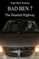 Watch Bad Ben 7: The Haunted Highway Vodlocker