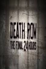 Watch Death Row The Final 24 Hours Vodlocker