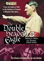 Watch The Double-Headed Eagle: Hitler's Rise to Power 19... Vodlocker